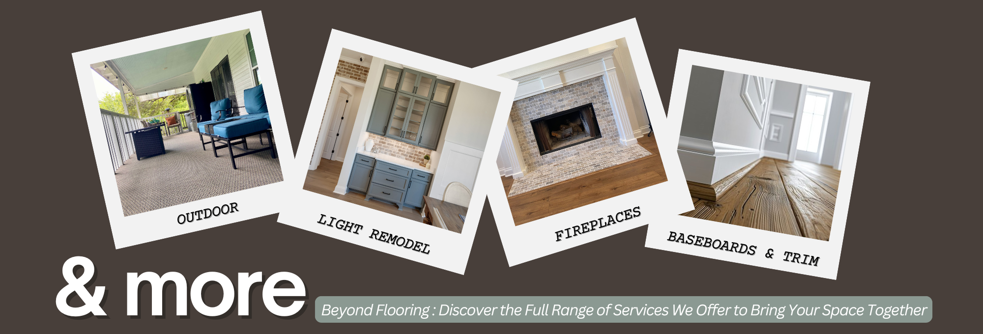 outdoor flooring, light remodel, fireplaces, baseboards, flooring business